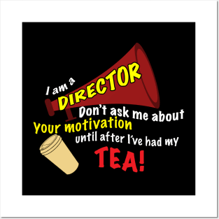 I am a Director- Don't Ask Me About Your Motivation Until After I've Had My Tea! Posters and Art